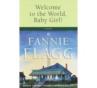 Welcome to the World, Baby Girl Fannie Flagg (Auteur)