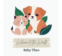 Welcome to the World, Baby Theo (A personalized baby book for Theo, the perfect gift for the new baby in your life)