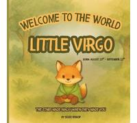Welcome to the World, Little Virgo: A keepsake zodiac baby book with poetic stories, gentle illustrations, and space for memories, from birth and beyond