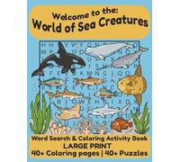 Welcome to the: World of Sea Creatures: Word Search & Coloring Activity Book:Ages 5+, Teens, Adults & Seniors. Large Print. 40+ Puzzles 40+ Coloring ... Great for relaxation, holidays, & free-times