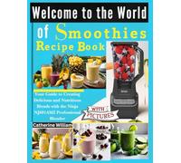 Welcome to the World of smoothies Recipe book with Picture: Your Guide to Creating Delicious and Nutritious Blends with the Ninja NJ601AMZ Professional Blender