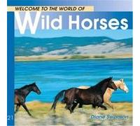 Welcome to the World of Wild Horses, Welcome to the World Series Diane Swanson (Auteur)