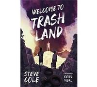 Welcome to Trashland by Steve Cole Steve Cole (Auteur)