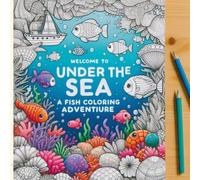 Welcome to Under the Sea A Fish Coloring Adventure