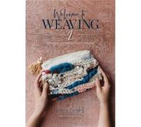 Lindsey Campbell – Welcome to Weaving 2 – Techniques and Projects to Take You Further