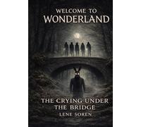 Welcome to Wonderland: The Crying Under the Bridge