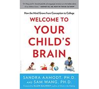 Welcome To Your Child's Brain: How the Mind Grows from Conception to College