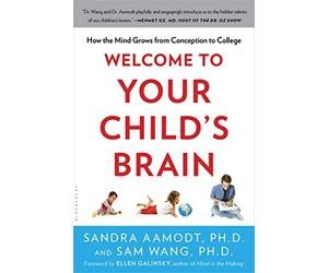 Welcome To Your Child's Brain: How the Mind Grows from Conception to College