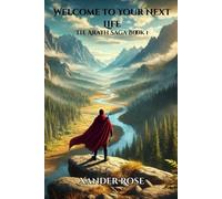 Welcome to Your Next Life: The Arath Saga Book 1