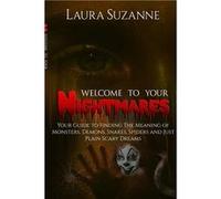 Welcome To Your Nightmares Your Guide to Finding The Meaning of Monsters Demons Snakes Spiders and Just Plain Scary Dreams - Laura Suzanne - Lulu Press In Laura SuzanneLaura Suzanne (Auteur)