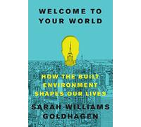 Welcome to Your World: How the Built Environment Shapes Our Lives