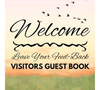 Welcome Visitors Guest Book Leave your Feedback: A Beautifully Crafted Log Book, Travelers, and Special Occasions