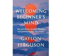 Welcoming Beginners Mind by Gaylon Ferguson Gaylon Ferguson (Auteur)