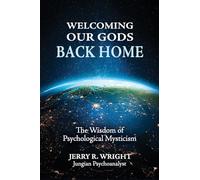 Welcoming Our Gods Back Home: The Wisdom of Psychological Mysticism