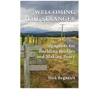 Welcoming The Stranger: Signposts For Building Bridges And Making Peace