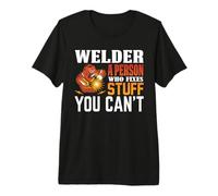 Welder A Person Who Fixers Stuff You Can't Welding Welders T-Shirt Haut de Gamme