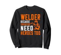 Welder Beacuse Engineers Need Heros Too Welding Welders Sweatshirt