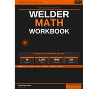 Welder Math Workbook for Welding Apprentices: Fillet Welds, Heat Input, Travel Speed, Shrinkage, Deposition Rate and Weld Joint Efficiency with Practice Problems and Answer Keys - Book 6
