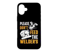 Welder Please Don't Feed The Welder's Funny Welder Welding Coque pour iPhone 16 Plus