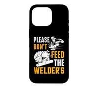 Welder Please Don't Feed The Welder's Funny Welder Welding Coque pour iPhone 16 Pro