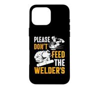 Welder Please Don't Feed The Welder's Funny Welder Welding Coque pour iPhone 16 Pro Max