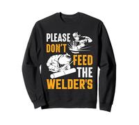 Welder Please Don't Feed The Welder's Funny Welder Welding Sweatshirt
