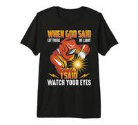 Welder When God Said Let There Be Light I Said Welders T-Shirt Haut de Gamme