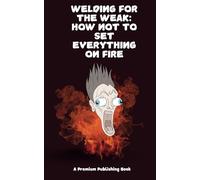 Welding for the Weak: How Not to Set Everything on Fire