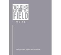 Welding Parameters Field Guide