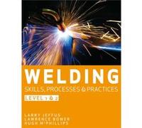 Welding Skills Processes and Practices by Larry Eastfield College Emeritus Jeffus David C Mcphillips, (Auteur)