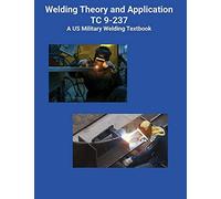 Welding Theory And Application Tc 9-237 A Us Military Welding Textbook
