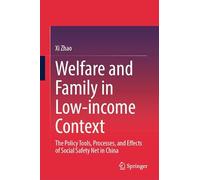 Welfare and Family in Low-income Context: The Policy Tools, Processes, and Effects of Social Safety Net in China
