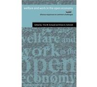 Welfare and Work in the Open Economy Volume II Diverse Responses to Common Challenges in Twelve Countries by Vivien A. Schmidt Fritz W. Scharpf Hardcover