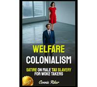 Welfare Colonialism: Satire on Male Tax Slavery for Woke Takers