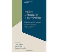 Welfare Democracies and Party Politics: Explaining Electoral Dynamics in Times of Changing Welfare Capitalism - [Version Originale] Inconnu (Auteur)
