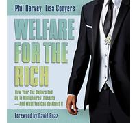 Welfare for the Rich: How Your Tax Dollars End Up in Millionaires' Pockets - And What You Can Do about It
