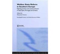 Welfare State Reform in Southern Europe: Fighting Poverty and Social Exclusion in Italy, Spain, Portugal, and Greece