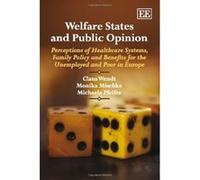 Welfare States and Public Opinion: Perceptions of Healthcare Systems, Family Policy and Benefits for the Unemployed and Poor in Europe - [Livre en VO] Claus Wendt, Monika Mischke, Michaela Pfeifer (Au