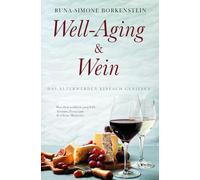 Well-Aging & Wein - Das Älterwerden einfach genießen: „Longevity & Leichtigkeit im Alltag - Anti-Aging, Selbstfürsorge und natürliche Strategien für mehr Energie, Lebensfreude und Gesundheit ab 40“