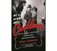 We'll Always Have Casablanca | Noah Isenberg Noah Isenberg (Auteur)