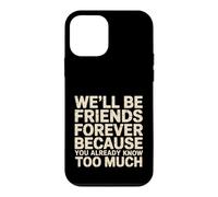 We'll Be Friends Forever You Know Too Much - Coque pour iPhone 12 Mini