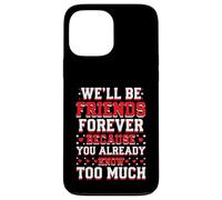 We'll Be Friends Forever You Know Too Much Coque pour iPhone 13 Pro Max
