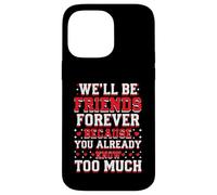 We'll Be Friends Forever You Know Too Much Coque pour iPhone 14 Pro Max