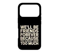 We'll Be Friends Forever You Know Too Much - Coque pour iPhone 17 Pro