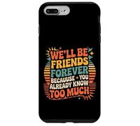 We'll Be Friends Forever You Know Too Much |- Coque pour iPhone 7 Plus/8 Plus