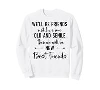 Well Be Friends Until We are Old & Senile Best Friend Sister Sweatshirt