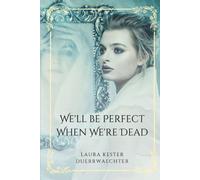 We'll Be Perfect When We're Dead