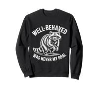 Well Behaved Was Never My Goal Citation Humoristique avec Raton Laveur Sweatshirt