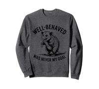 Well Behaved Was Never My Goal Citation Humoristique Opossum Sweatshirt