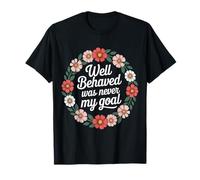 Well Behaved Was Never My Goal Devise chaotique - T-Shirt
